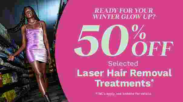 50% off Selected Laser Hair Removal*